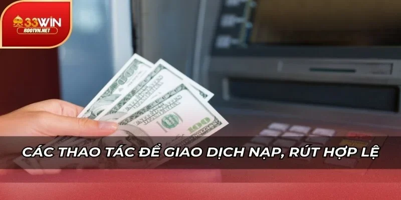 Các thao tác để giao dịch nạp, rút hợp lệ