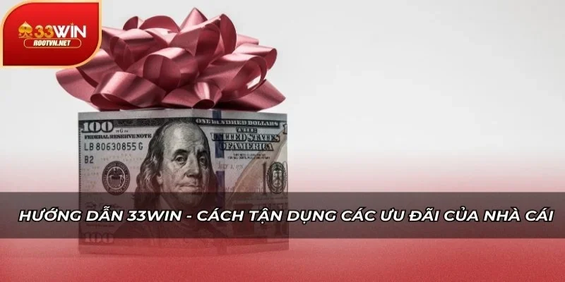 Hướng dẫn 33WIN - Bí quyết tận dụng các ưu đãi của nhà cái