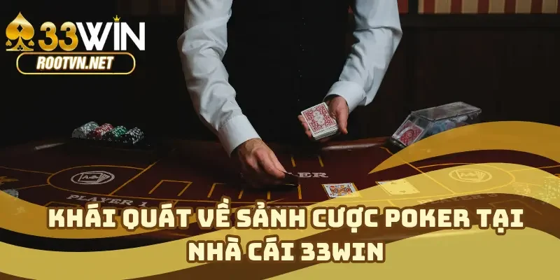 Khái quát về sảnh cược poker tại nhà cái 33WIN