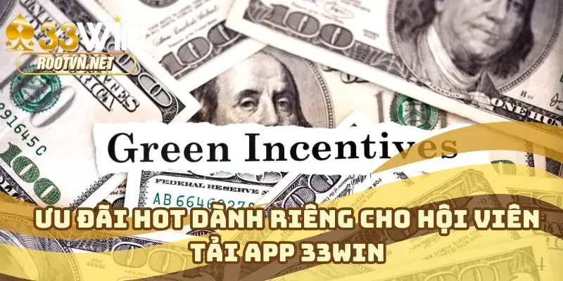 Ưu đãi hot dành riêng cho hội viên tải app 33WIN